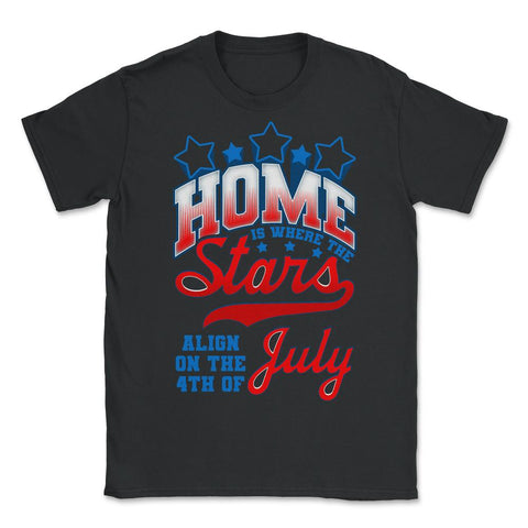 Home is where the Stars Align on the 4th of July product - Unisex T-Shirt - Black