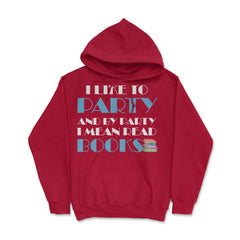 Funny I Like To Party I Mean Read Books Bookworm Reading print Hoodie - Red