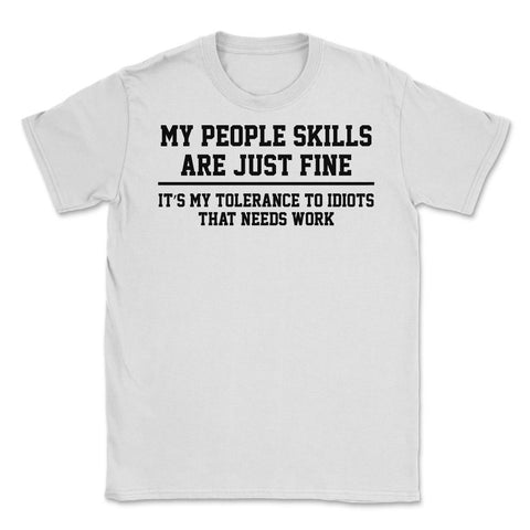 Funny My People Skills Are Just Fine Coworker Sarcasm product Unisex - White