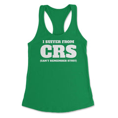 Funny I Suffer From CRS Coworker Forgetful Person Humor design - Kelly Green