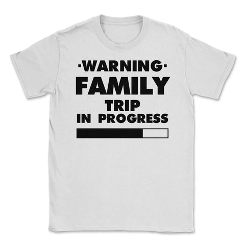Funny Warning Family Trip In Progress Reunion Vacation print Unisex - White