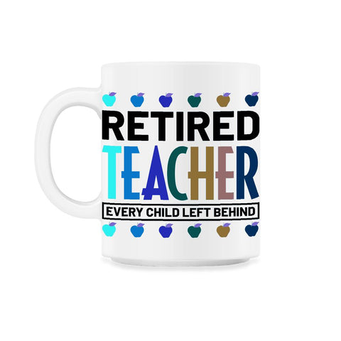 Funny Retired Teacher Every Child Left Behind Retirement Gag graphic
