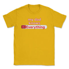 My Dad Knows Everything Funny Video Search product Unisex T-Shirt - Gold