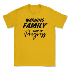 Funny Warning Family Trip In Progress Reunion Vacation product Unisex - Gold