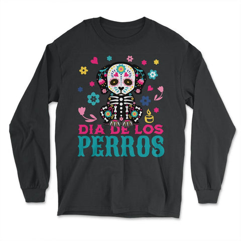 Dia De Los Perros Quote Sugar Skull Dog Lover Graphic design - Long Sleeve T-Shirt - Black