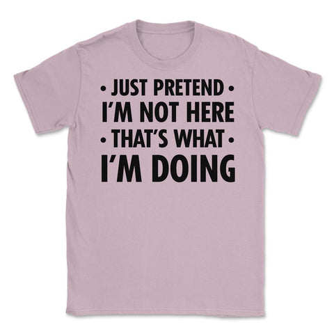Funny Sarcastic Introvert Pretend I'm Really Not Here Humor graphic - Light Pink