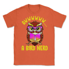 A Bird Nerd Owl Funny Humor Reading Owl print Unisex T-Shirt - Orange