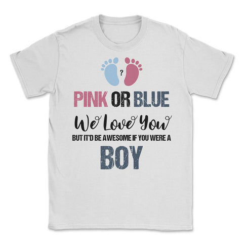 Funny Baby Gender Reveal Pink Or Blue We Love You Boy graphic Unisex - White