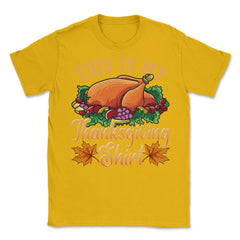 This is my Thanksgiving design Funny Design Gift product Unisex - Gold