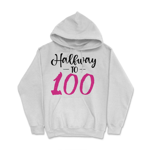 50th Birthday 50 Years Old Gag Halfway To 100 graphic Hoodie - White