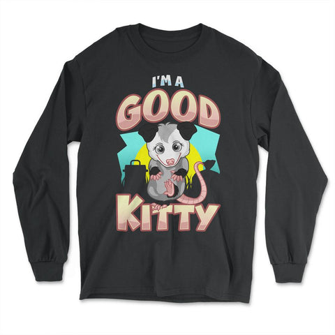I’m a Good Kitty Funny Possum Lover Trash Animal Possum Pun print - Long Sleeve T-Shirt - Black