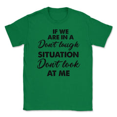 Funny If We Are In A Don't Laugh Situation Don't Look At Me product - Green