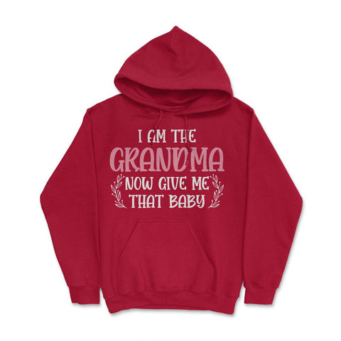 Funny I Am The Grandma Now Give Me That Baby Grandmother design Hoodie - Red