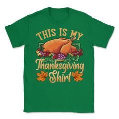 This is my Thanksgiving design Funny Design Gift product Unisex - Green
