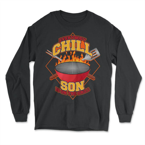 Everybody Chill Son is On The Grill Quote Son Grill design - Long Sleeve T-Shirt - Black