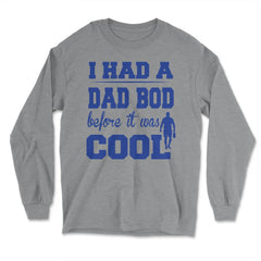 I Had a Dad Bod Before it was Cool Dad Bod graphic - Long Sleeve T-Shirt - Grey Heather