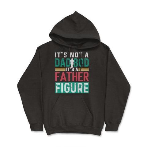 It's not a Dad Bod is a Father Figure Dad Bod design Hoodie - Black