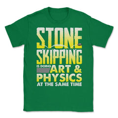 Stone Skipping Is Doing Art & Physics At The Same Time print Unisex - Green