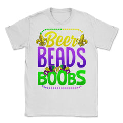 Beer Beads and Boobs Mardi Gras Funny Gift print Unisex T-Shirt - White