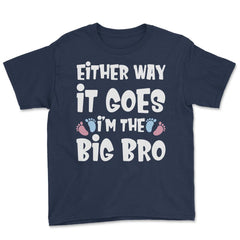 Funny Either Way It Goes I'm The Big Bro Gender Reveal print Youth Tee - Navy
