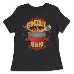 Everybody Chill Son is On The Grill Quote Son Grill design - Women's Relaxed Tee - Black