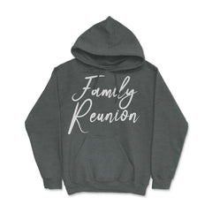 Family Reunion Matching Get-Together Gathering Party product Hoodie - Dark Grey Heather