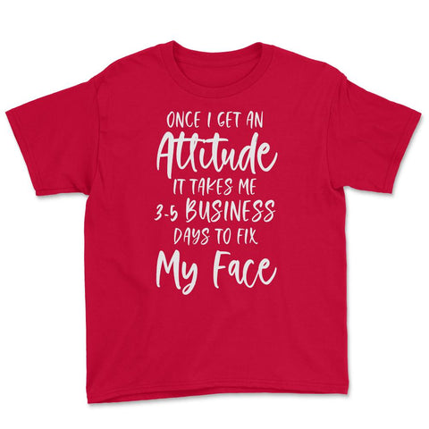 Funny Once I Get An Attitude It Takes Me Sarcastic Humor product - Red