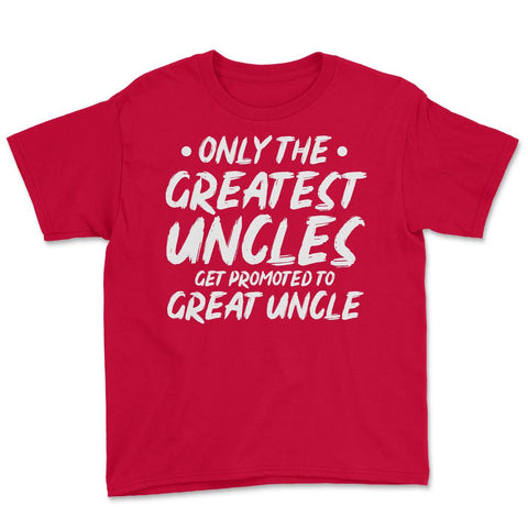 Funny Only The Greatest Uncles Get Promoted To Great Uncle print - Red