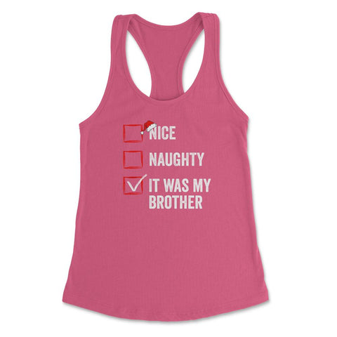 Nice Naughty It was My Brother Funny Christmas List print Women's - Hot Pink