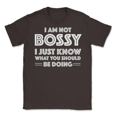 Funny I'm Not Bossy I Just Know What You Should Be Doing Gag design - Brown