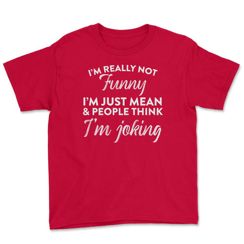 Sarcastic I'm Not Really Funny I'm Just Mean Humorous graphic Youth - Red