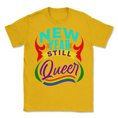 New Year Still Queer Rainbow Pride Flag Colors Hilarious print Unisex - Gold