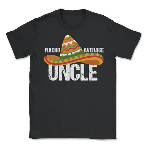 Funny Nacho Average Uncle Mexican Hat Cinco De Mayo design Unisex - Black