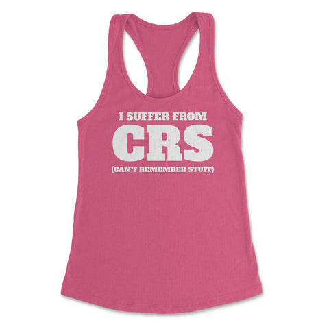 Funny I Suffer From CRS Coworker Forgetful Person Humor design - Hot Pink