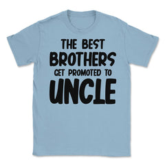 Funny The Best Brothers Get Promoted To Uncle Pregnancy product - Light Blue