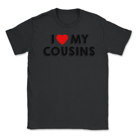 Funny I Love My Cousins Family Reunion Gathering Party print Unisex - Black