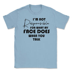 Funny Not Responsible For What My Face Does Sarcastic Humor print - Light Blue