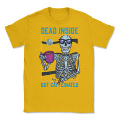 Dead Inside But Caffeinated Funny Skeleton Dude graphic Unisex T-Shirt - Gold