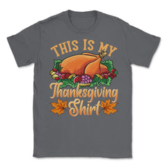 This is my Thanksgiving design Funny Design Gift product Unisex - Smoke Grey
