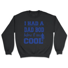 I Had a Dad Bod Before it was Cool Dad Bod graphic - Unisex Sweatshirt - Black