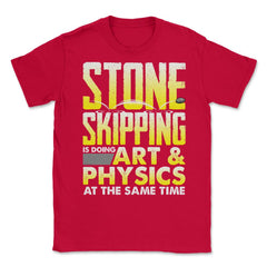Stone Skipping Is Doing Art & Physics At The Same Time print Unisex - Red