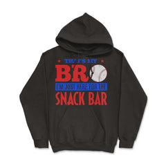 Funny Baseball Fan That's My Bro Just Here For Snack Bar product - Hoodie - Black