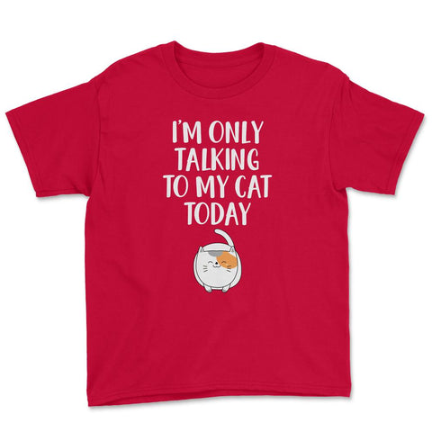 Funny Cat Lover Introvert I'm Only Talking To My Cat Today product - Red