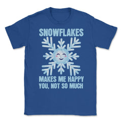 Snowflakes Makes Me Happy You, Not So Much Meme product Unisex T-Shirt - Royal Blue