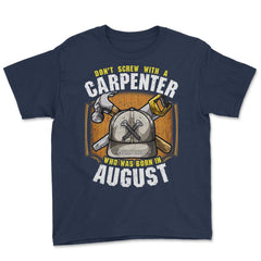 Don't Screw with A Carpenter Who Was Born in August graphic Youth Tee - Navy
