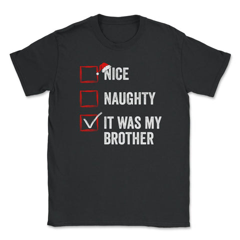 Nice Naughty It was My Brother Funny Christmas List print Unisex - Black