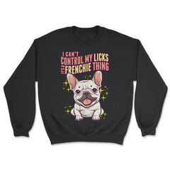 French Bulldog I Can’t Control My Licks Frenchie design - Unisex Sweatshirt - Black