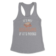 Funny Bookworm Saying It's Not Hoarding If It's Books Humor graphic - Grey Heather