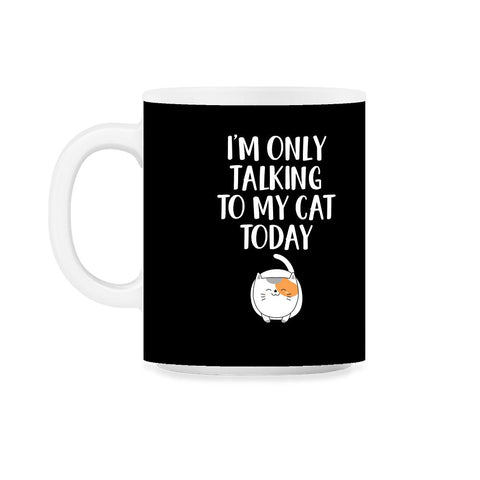 Funny Cat Lover Introvert I'm Only Talking To My Cat Today product - Black on White