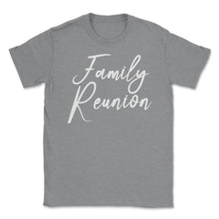 Family Reunion Matching Get-Together Gathering Party product Unisex - Grey Heather